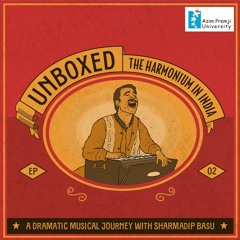 Ep 2 - How Indian is the Harmonium? | Unboxed - The Harmonium in India with Sharmadip Basu