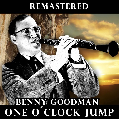 Stream One O Clock Jump Remastered By Benny Goodman Listen Online For Free On Soundcloud