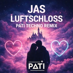 JAS - Luftschloss (PATI Techno Remix)