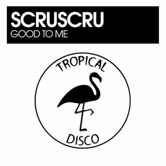 PREMIERE: Scruscru - Good To Me [Tropical Disco Records]