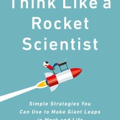 #%Think Like a Rocket Scientist: Simple Strategies You Can Use to Make Giant Leaps in Work and