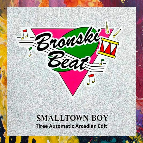 Free Download: Bronski Beat - Smalltown Boy (Tiree Automatic Arcadian Edit)