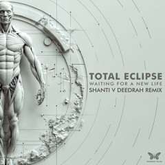 Total Eclipse - Waiting For A New Life (Shanti V Deedrah Remix) [sample]