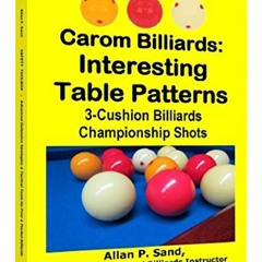 Access [EBOOK EPUB KINDLE PDF] Carom Billiards: Interesting Table Patterns: 3-Cushion