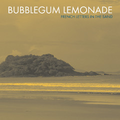 Bubblegum Lemonade - French Letters In The Sand