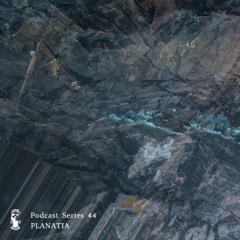 Podcast Series 44 • Planatia
