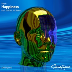 Wein - Happiness (ISMAIL.M Remix) [Somatique Music]