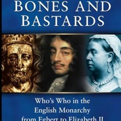 READ PDF EBOOK EPUB KINDLE Kings Queens Bones & Bastards: Who's Who in the English Monarchy from Egb