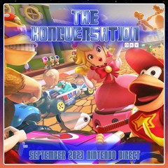 The Kongversation 1133 - September 2023 Nintendo Direct