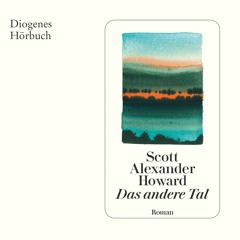 Scott Alexander Howard, Das andere Tal. Diogenes Hörbuch 978-3-257-69556-4