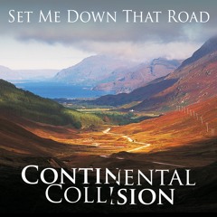 Set Me Down That Road - Continental Collision - Now Available on Bandcamp