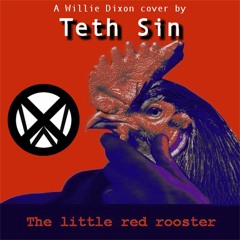 The Little Red Rooster (Willie Dixon cover by Teth Sin)