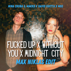 Fucked Up x Without You x Midnight City (MAX NIKLAS Edit)