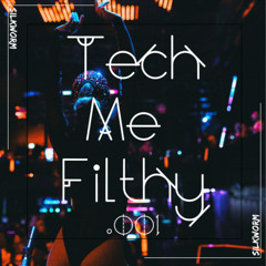 Tech Me Filthy .001
