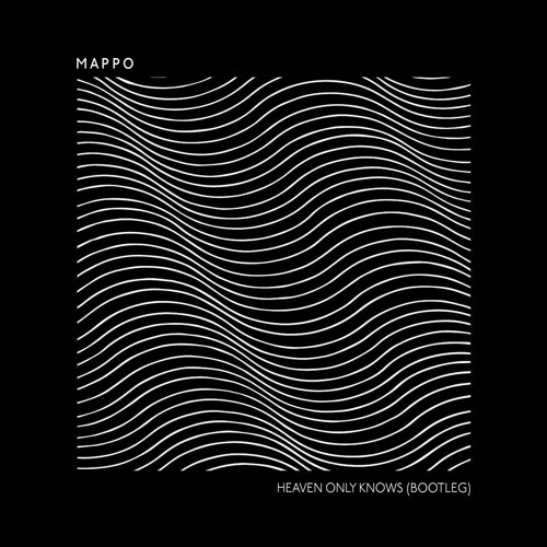 Heaven Only Knows (Mappo Bootleg Edit)