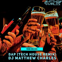 DAP (Matthew Charles Tech House Remix)- Viking Ding Dong