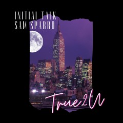 Initial Talk & Sam Sparro - True 2 U