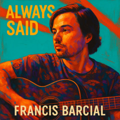 Francis Barcial - Always Said