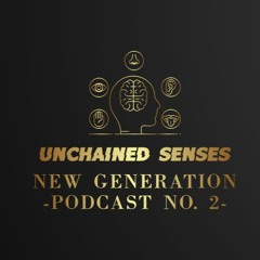 New Generation Podcast #2 - Unchained Senses