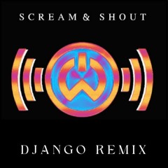 Scream & Shout (DJango Remix)