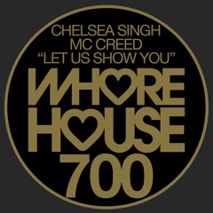 Chelsea Singh Feat Mc Creed - Let Us Show You (Original Mix)Whore House RELEASED 12.03.21