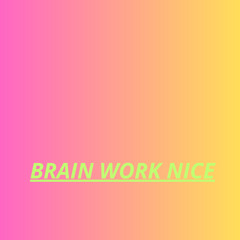 brain work nice