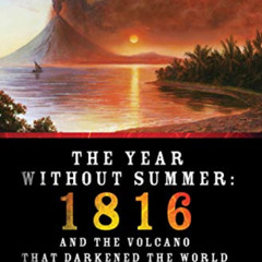 [Access] EBOOK 📑 The Year Without Summer: 1816 and the Volcano That Darkened the Wor