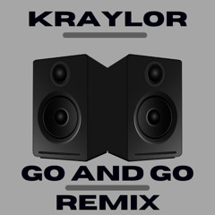 Go And Go (Remix Kraylor)