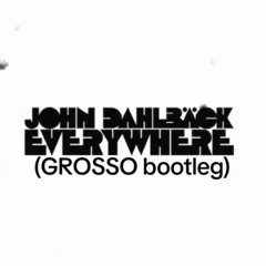 John Dahlback - Everywhere (GROSSO Bootleg)