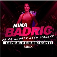 Nina Badric - Ja Za Ljubav Neću Moliti ( GENIUS X BRUNO CONTI REMIX )