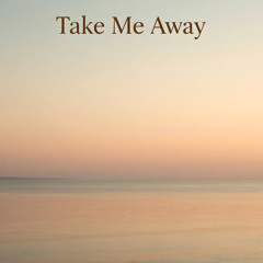 Take Me Away - Original Mix