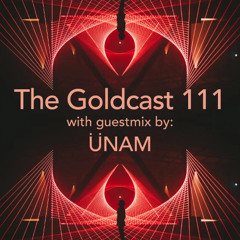 The Goldcast 111 (Feb 7, 2025) with guestmix by ÜNAM