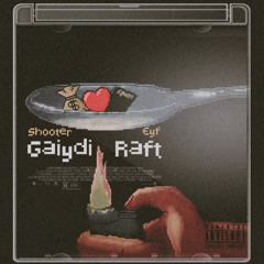 Shooter x Eyf - Gaiydi Raft