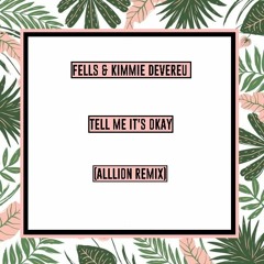 Fells & Kimmie Devereux - Tell Me It's Okay (Alllion Remix)