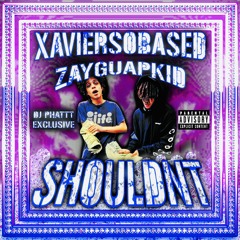 Xaviersobased - shouldn't w/ zayguapkid [prod: 13thall & notiplug] @DJPHATTT EXCLUSIVE