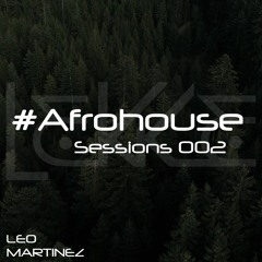#AfroHouse Sessions by Leo Martinez episode 002 Inspired by Keinemusik, Shimza, Black Coffee.
