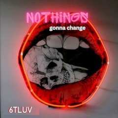 Nothings Gonna Change