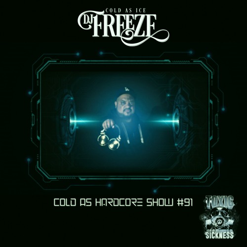 DJ FREEZE / COLD AS HARDCORE SHOW #91 0N TOXIC SICKNESS / OCTOBER / 2020