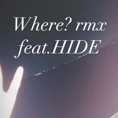 Where? (rmx) feat.HIDE