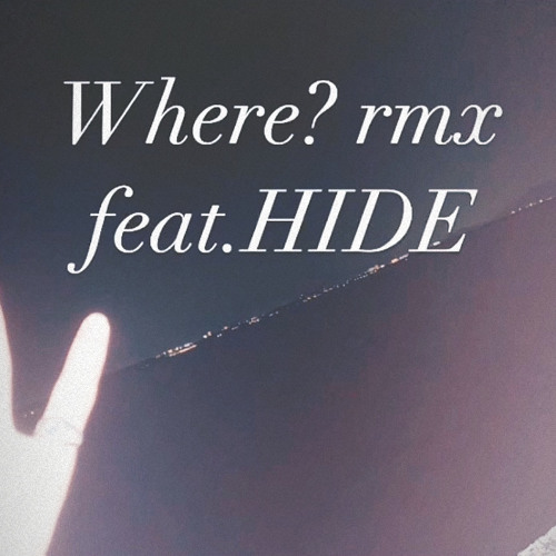 Where? (rmx) feat.HIDE