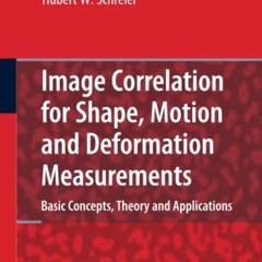 [VIEW] EBOOK 📔 Image Correlation for Shape, Motion and Deformation Measurements: Bas