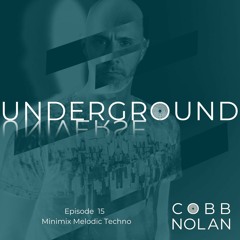 Cobb Nolan Presents Underground Universe : Episode 15 "Minimix Melodic Techno"