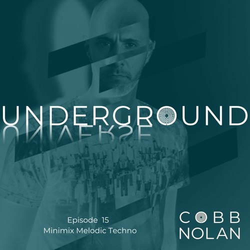 Cobb Nolan Presents Underground Universe : Episode 15 "Minimix Melodic Techno"