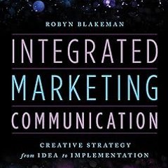 Integrated Marketing Communication: Creative Strategy from Idea to Implementation BY: Robyn Bla