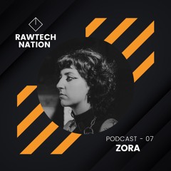 ZORA - PODCAST RAWTECH NATION 07
