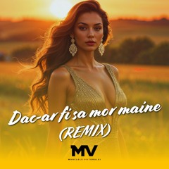 Dac-ar fi sa mor maine (Remix)