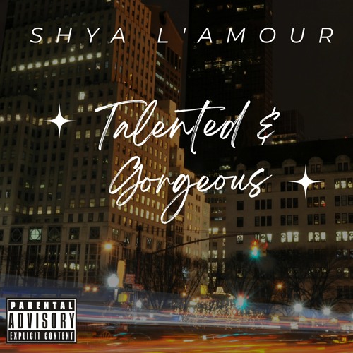 Stream Talented & Gorgeous - Shya L’amour by Shya L’amour | Listen