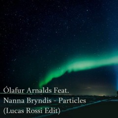 FREE DOWNLOAD: Ólafur Arnalds Feat. Nanna Bryndis - Particles (Lucas Rossi Edit)
