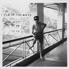 i had to run away