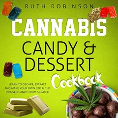 Read pdf Cannabis Candy & Dessert Cookbook: Learn to Decarb, Extract and Make Your Own CBD & THC Inf